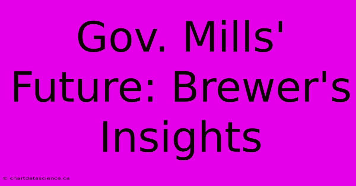 Gov. Mills' Future: Brewer's Insights