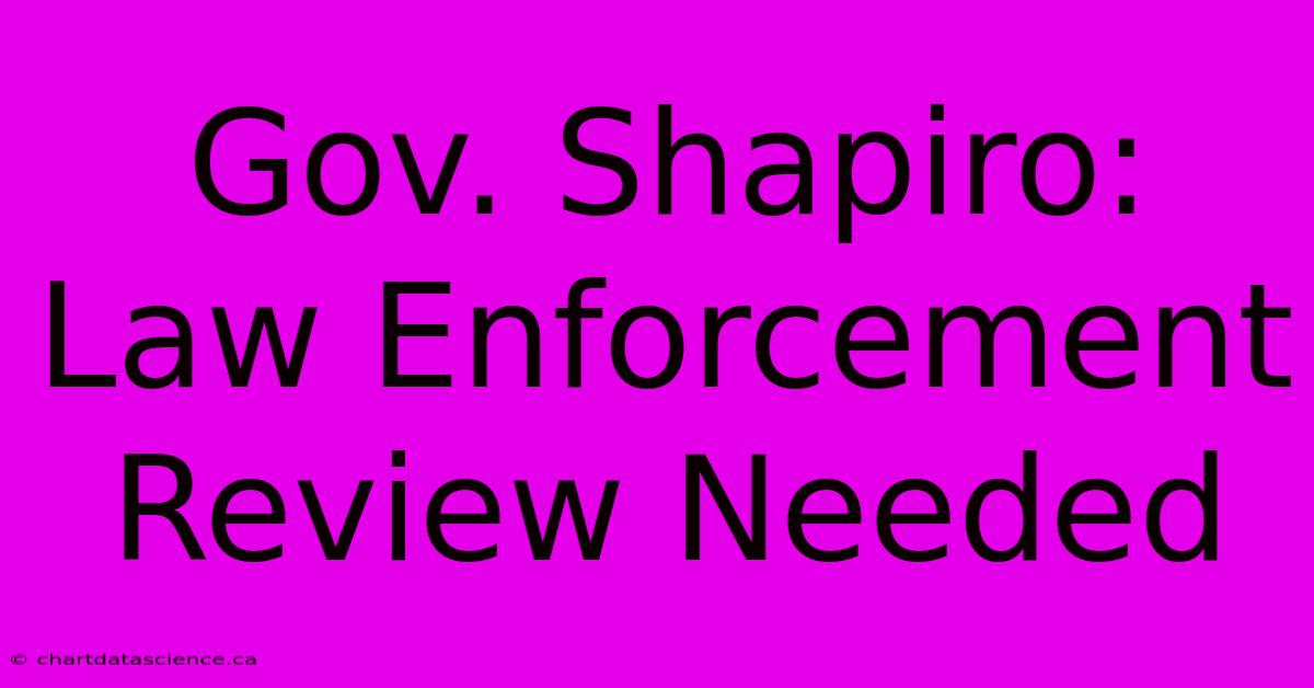 Gov. Shapiro: Law Enforcement Review Needed