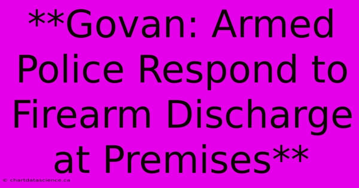 **Govan: Armed Police Respond To Firearm Discharge At Premises** 