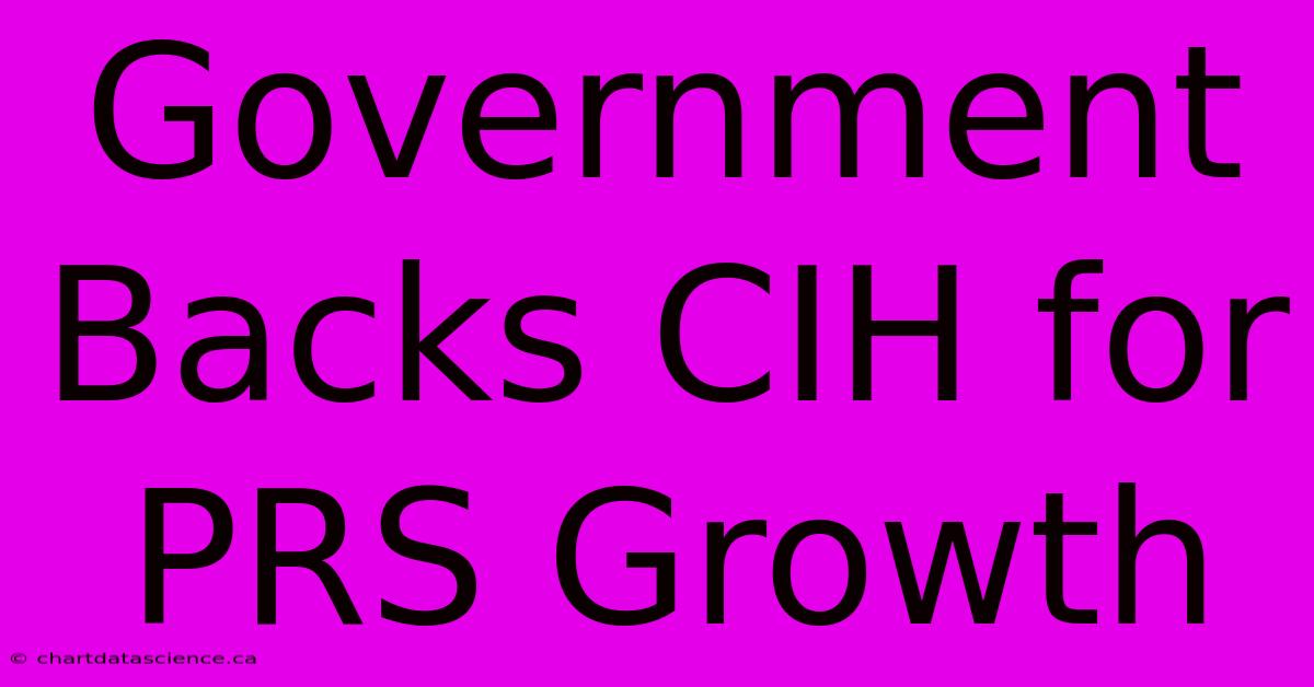 Government Backs CIH For PRS Growth