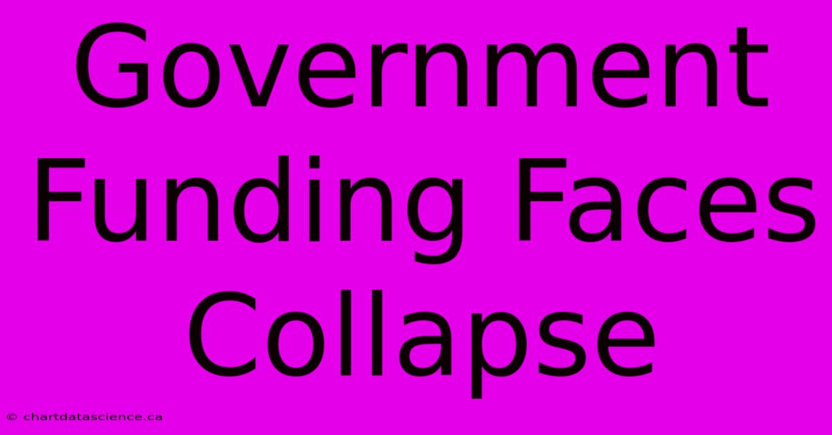 Government Funding Faces Collapse