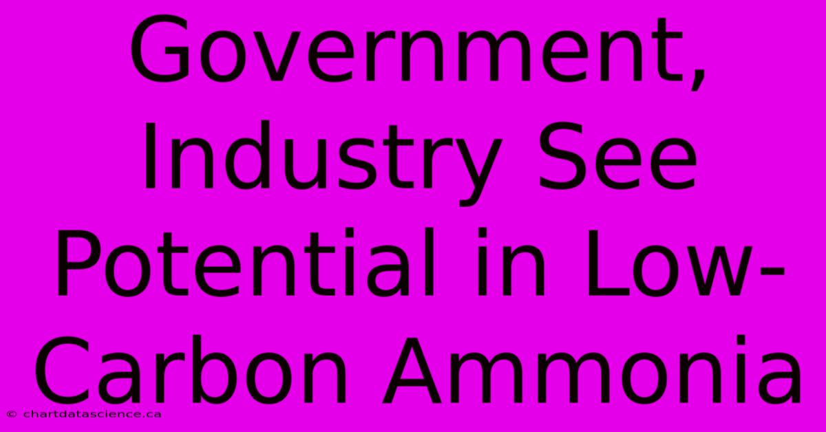 Government, Industry See Potential In Low-Carbon Ammonia