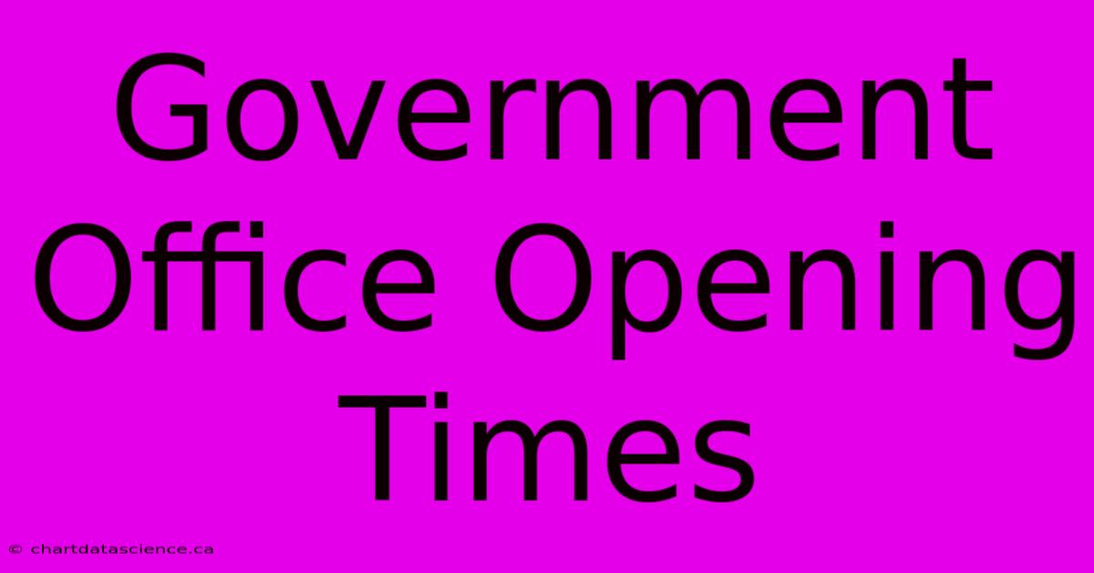 Government Office Opening Times