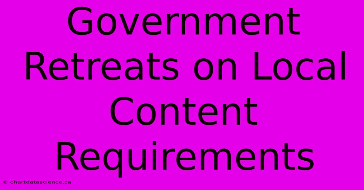 Government Retreats On Local Content Requirements 