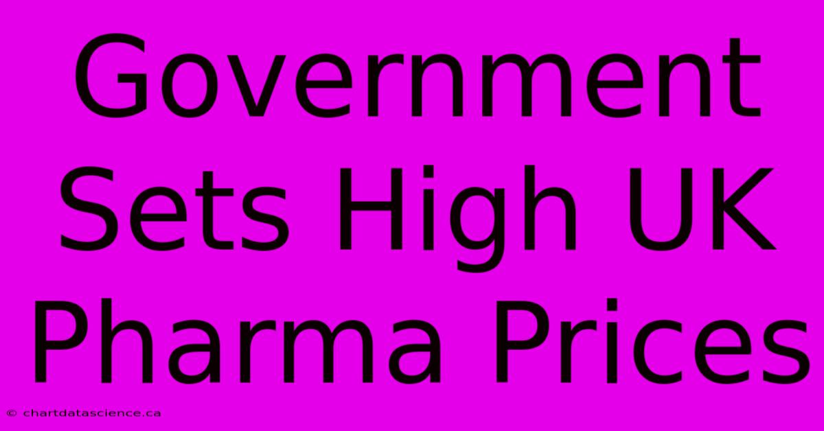 Government Sets High UK Pharma Prices