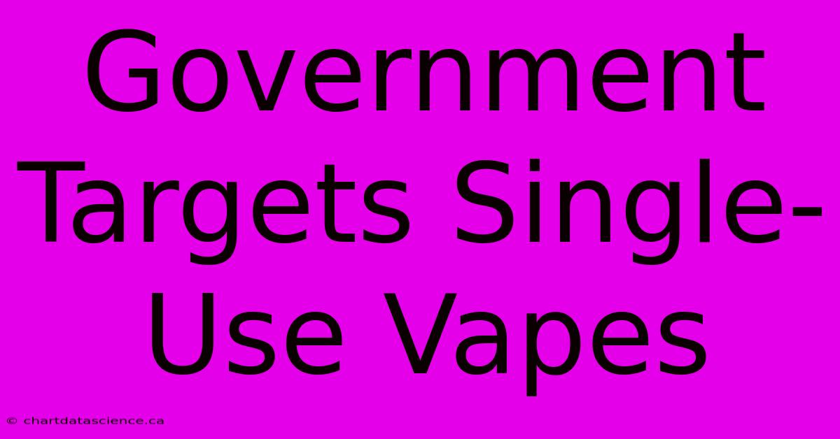 Government Targets Single-Use Vapes