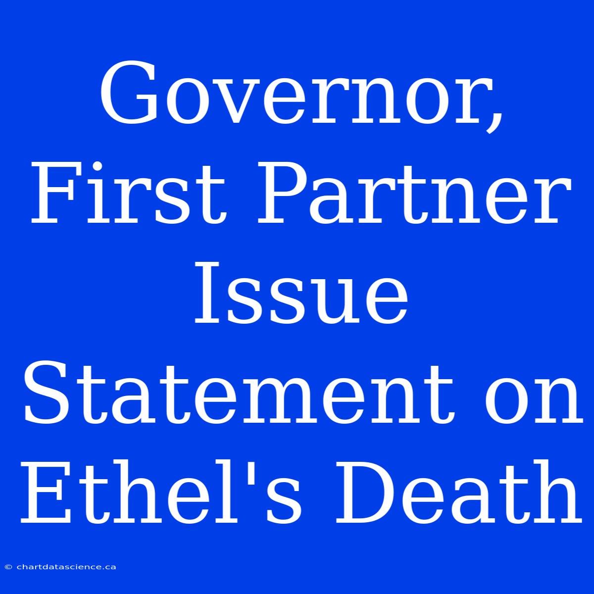 Governor, First Partner Issue Statement On Ethel's Death