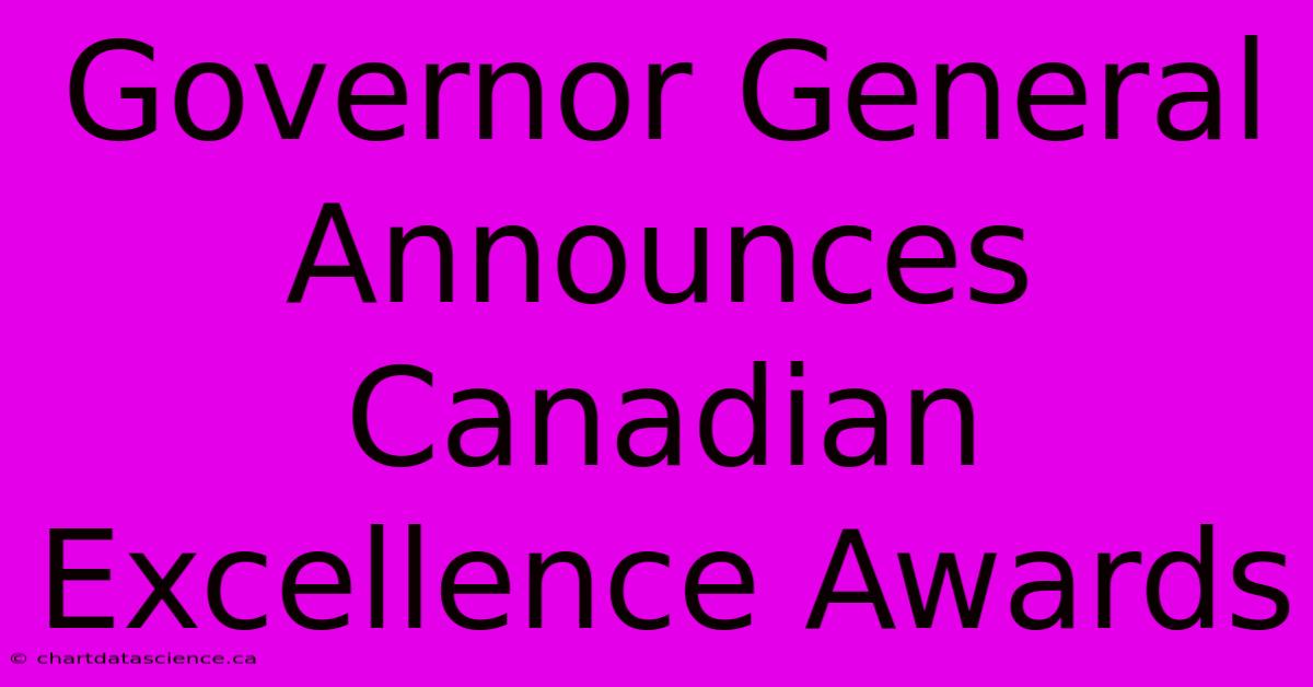 Governor General Announces Canadian Excellence Awards