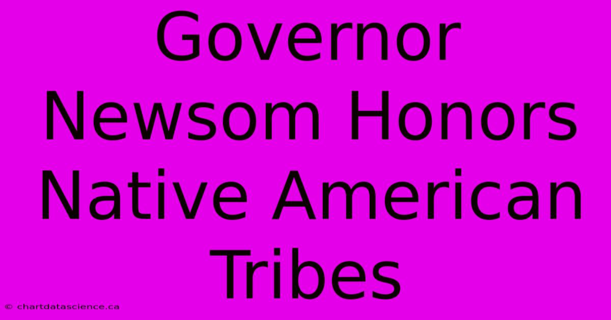 Governor Newsom Honors Native American Tribes