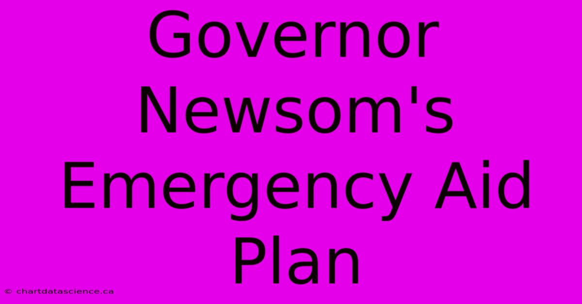 Governor Newsom's Emergency Aid Plan