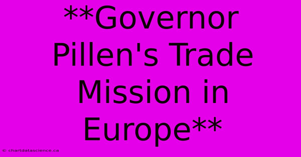 **Governor Pillen's Trade Mission In Europe**