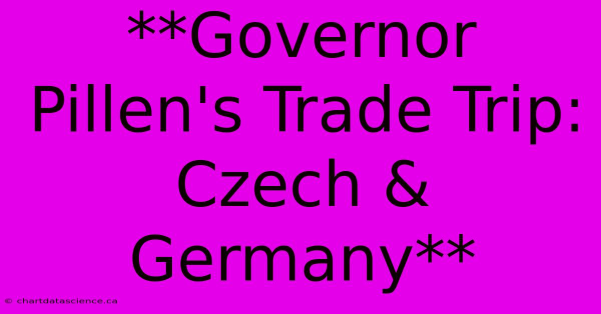 **Governor Pillen's Trade Trip: Czech & Germany**