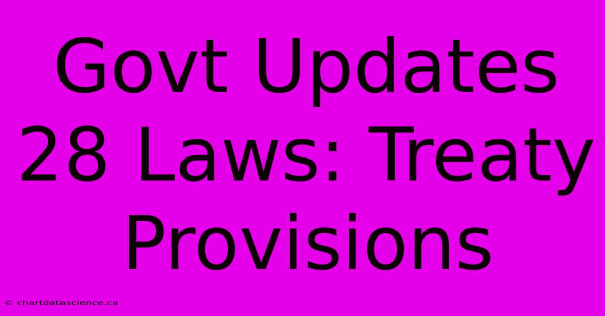 Govt Updates 28 Laws: Treaty Provisions