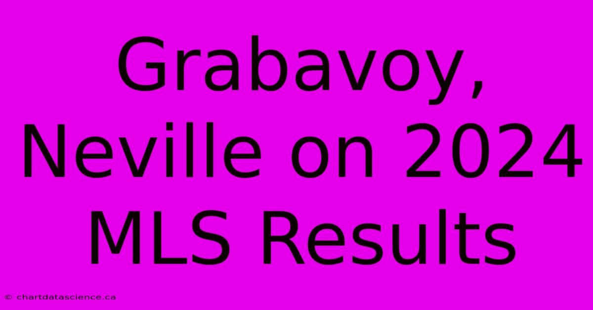 Grabavoy, Neville On 2024 MLS Results