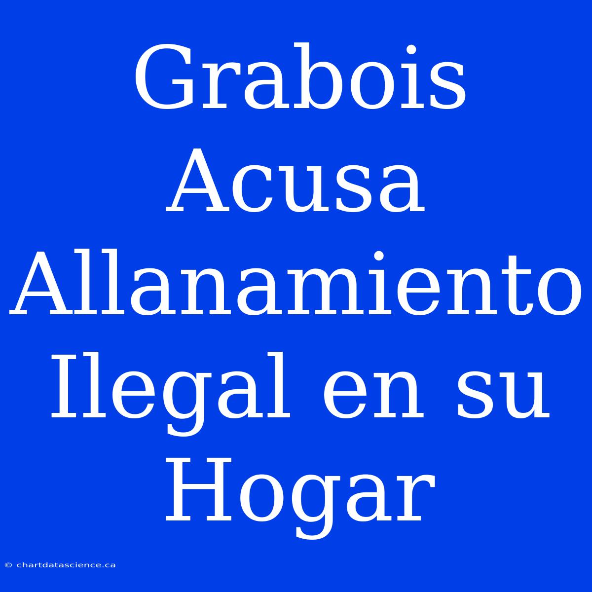 Grabois Acusa Allanamiento Ilegal En Su Hogar