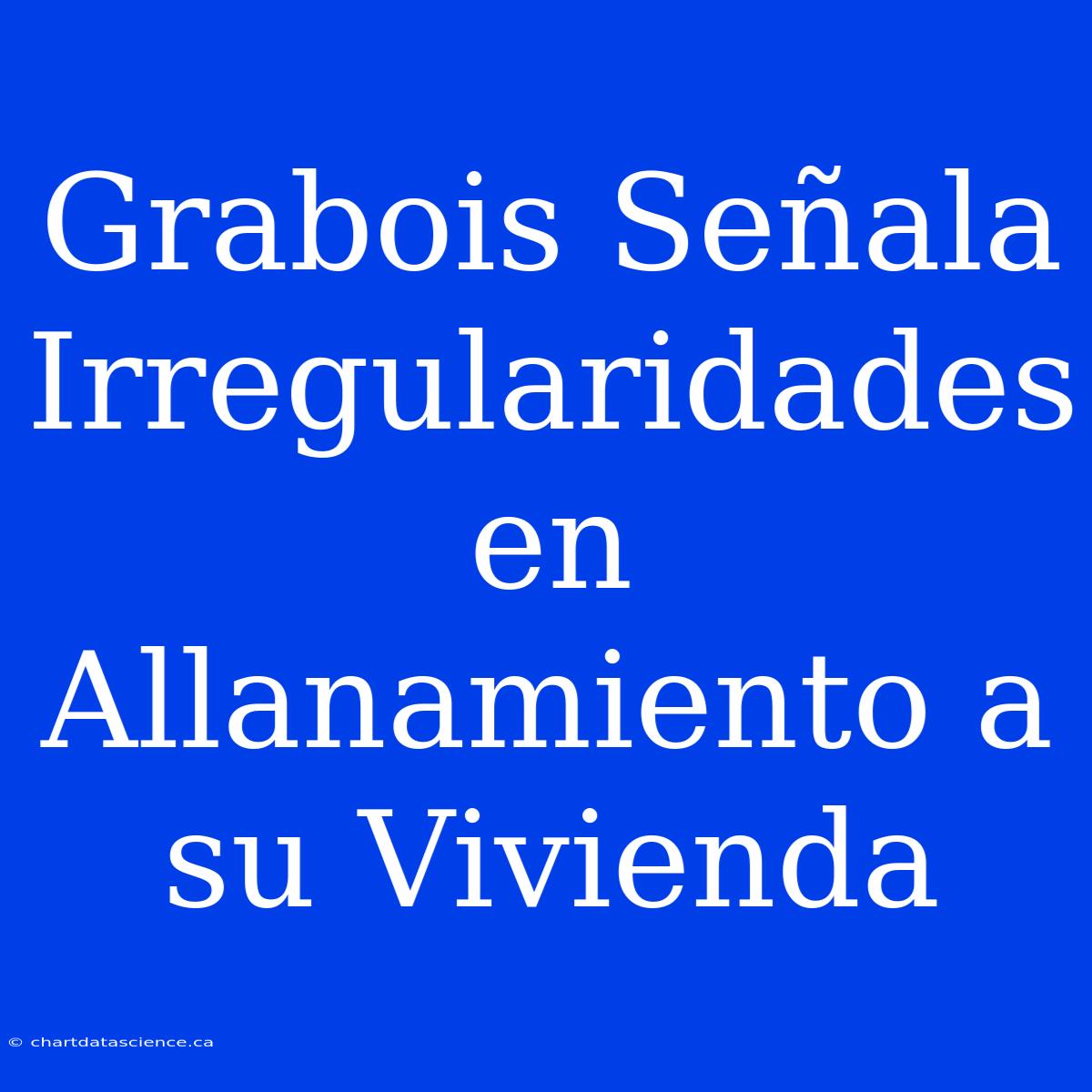 Grabois Señala Irregularidades En Allanamiento A Su Vivienda