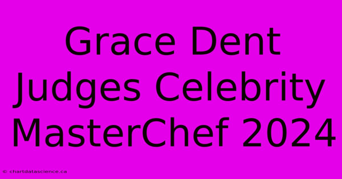 Grace Dent Judges Celebrity MasterChef 2024