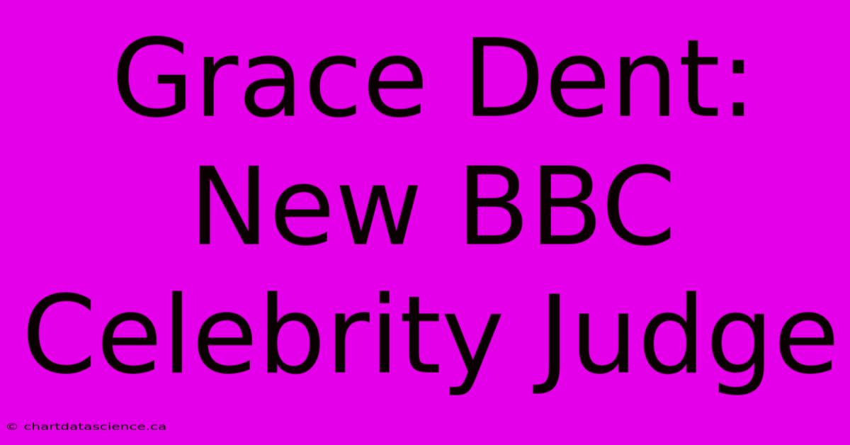 Grace Dent: New BBC Celebrity Judge