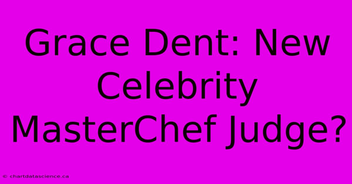 Grace Dent: New Celebrity MasterChef Judge?