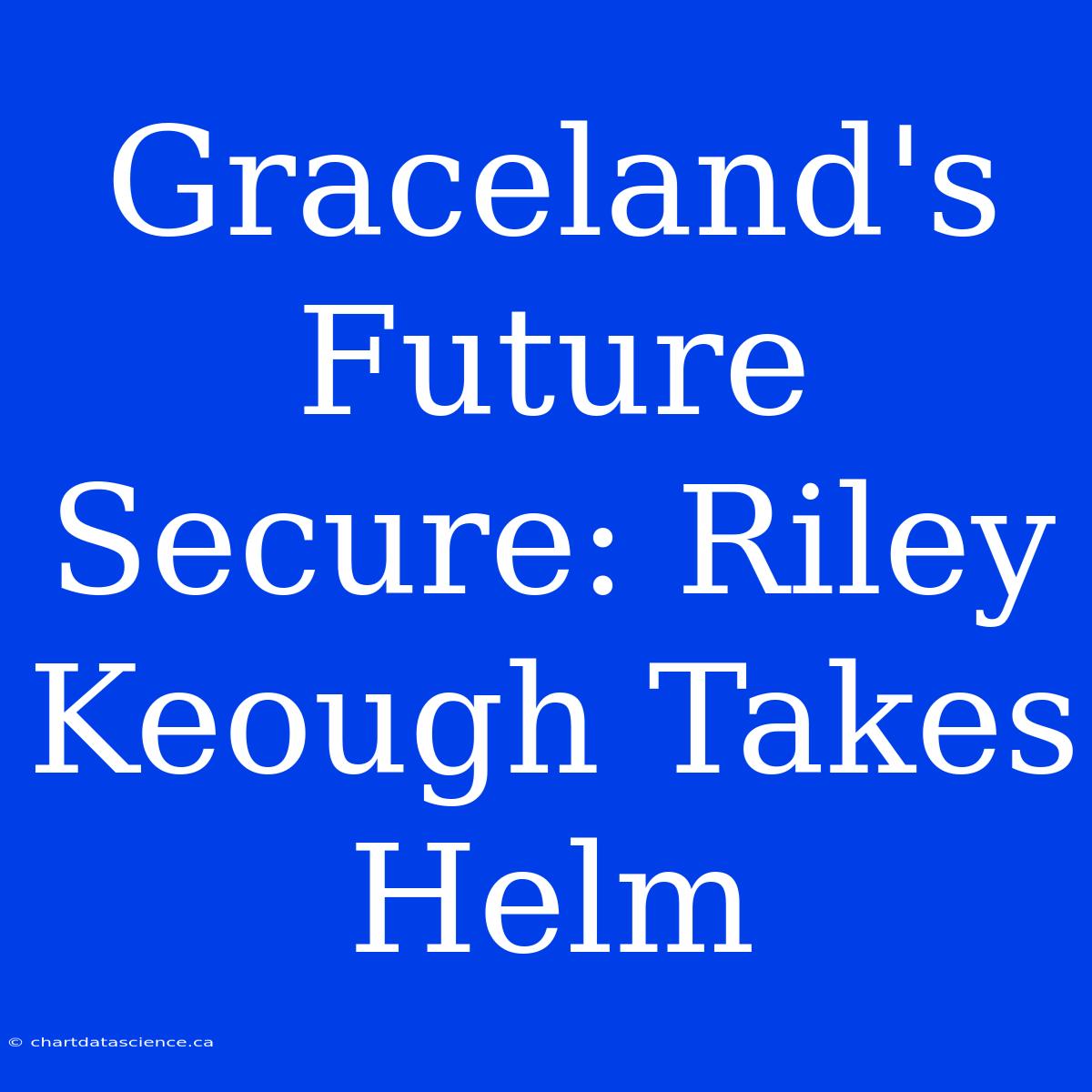 Graceland's Future Secure: Riley Keough Takes Helm