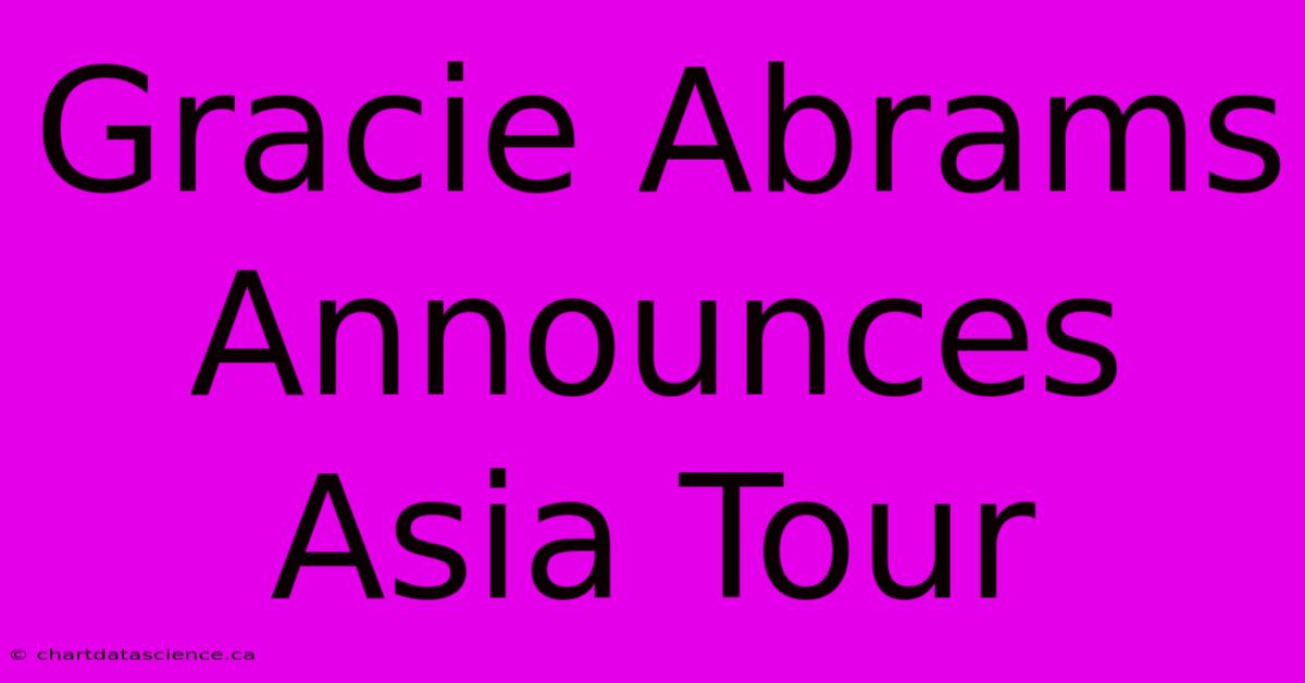 Gracie Abrams Announces Asia Tour