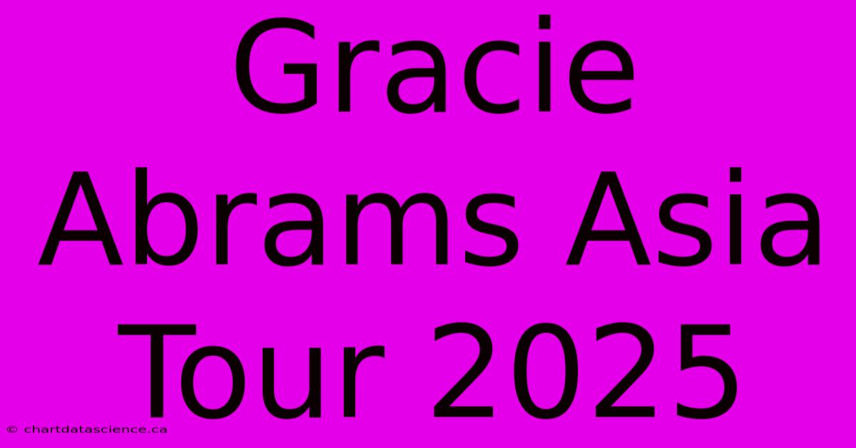 Gracie Abrams Asia Tour 2025