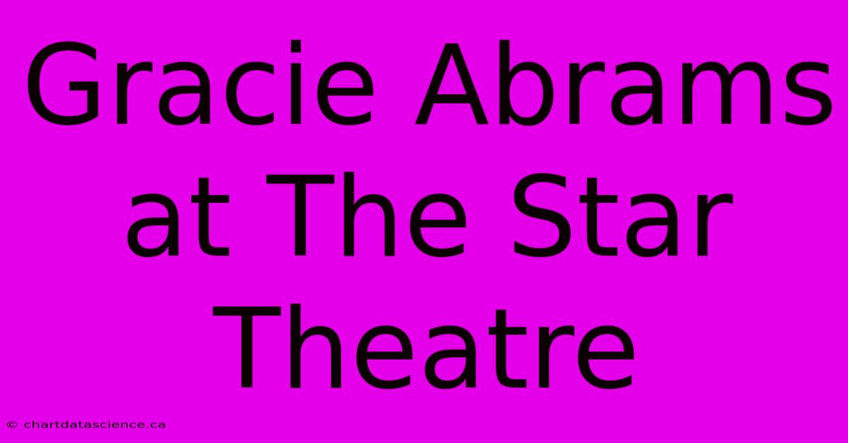 Gracie Abrams At The Star Theatre