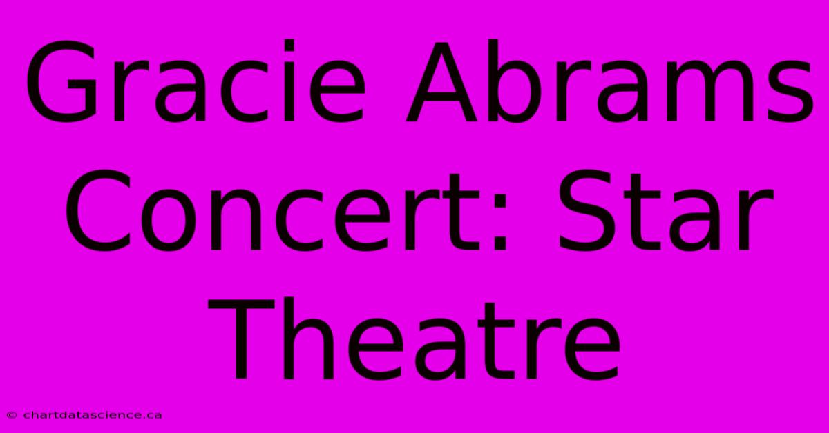 Gracie Abrams Concert: Star Theatre