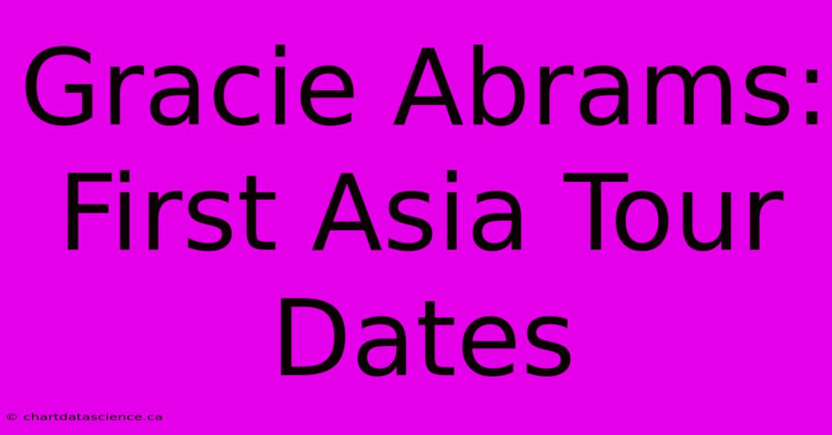 Gracie Abrams: First Asia Tour Dates