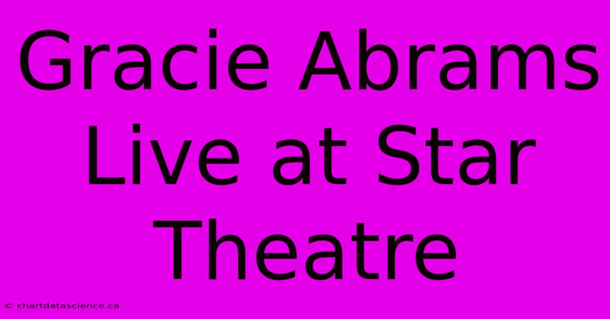 Gracie Abrams Live At Star Theatre