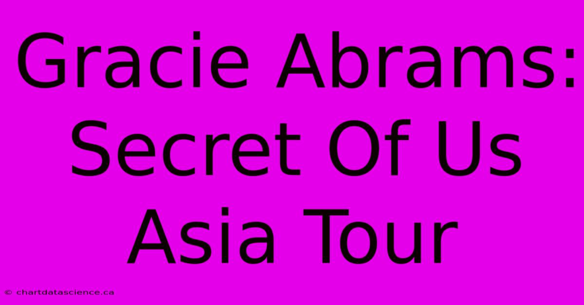 Gracie Abrams: Secret Of Us Asia Tour