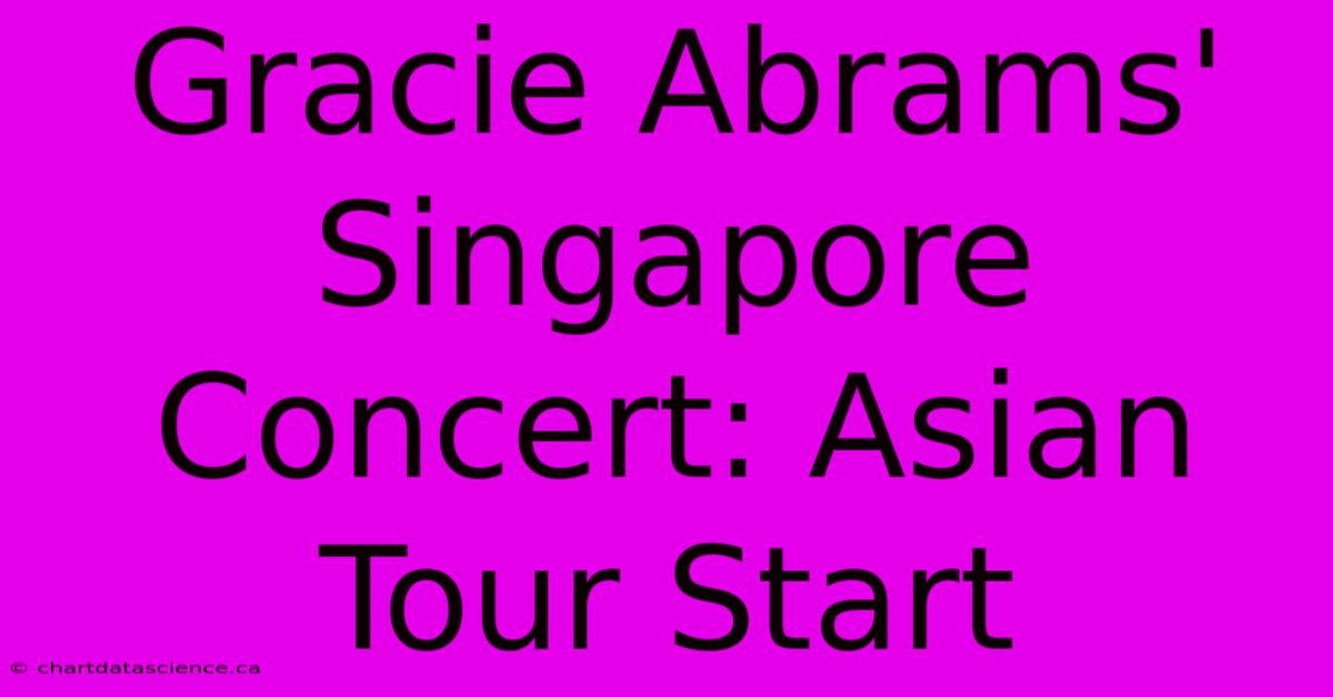 Gracie Abrams' Singapore Concert: Asian Tour Start