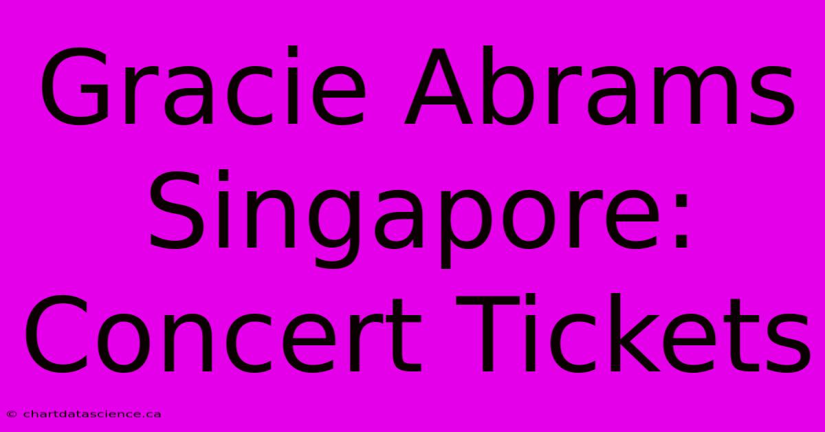 Gracie Abrams Singapore: Concert Tickets