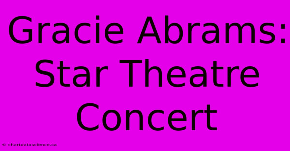 Gracie Abrams: Star Theatre Concert