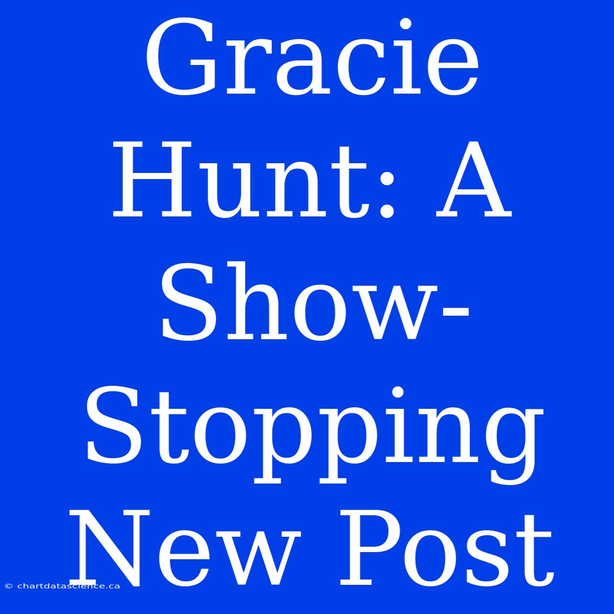 Gracie Hunt: A Show-Stopping New Post