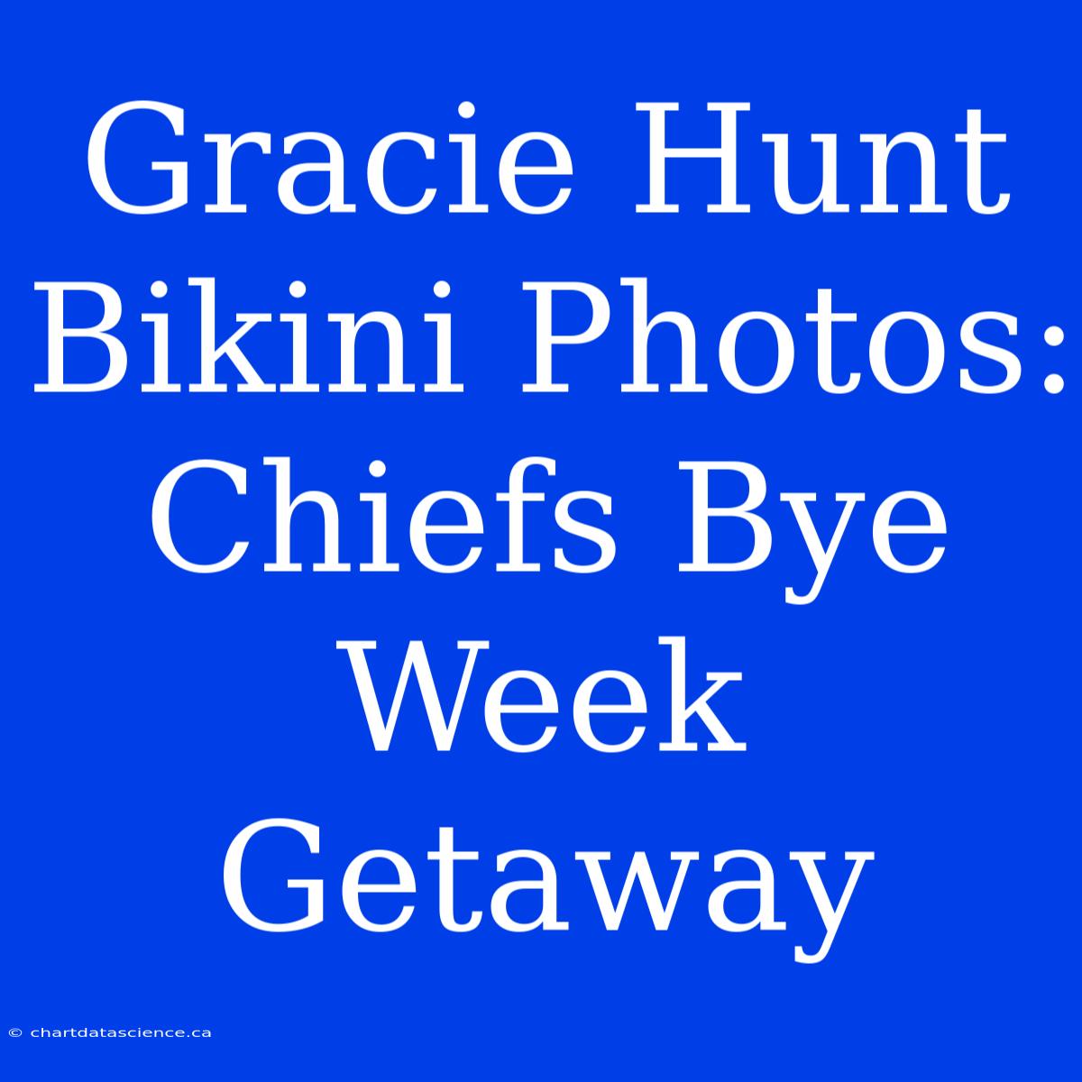 Gracie Hunt Bikini Photos: Chiefs Bye Week Getaway