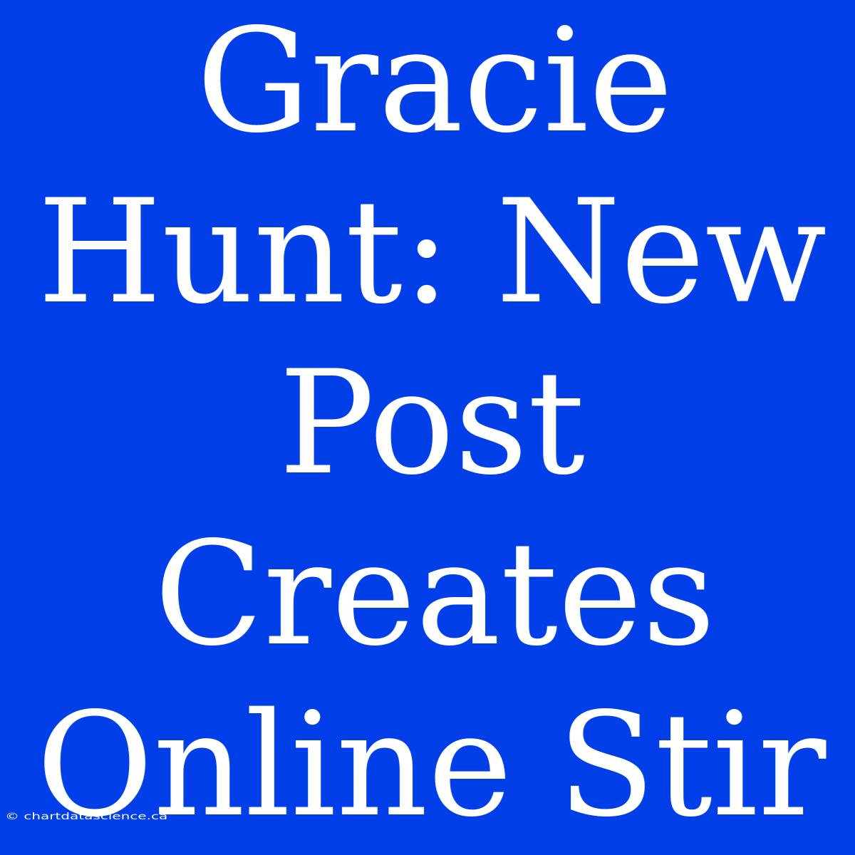 Gracie Hunt: New Post Creates Online Stir