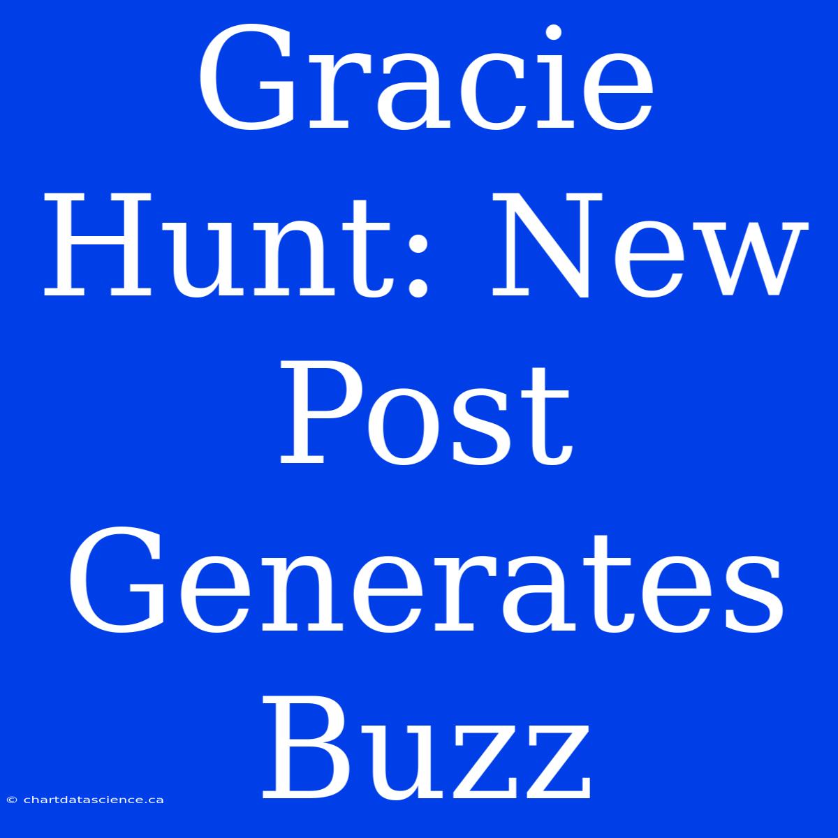 Gracie Hunt: New Post Generates Buzz