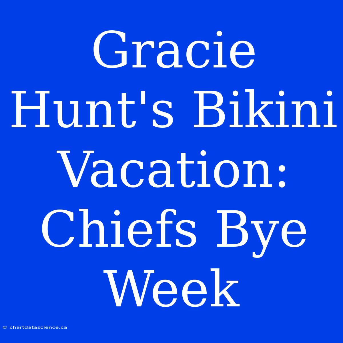 Gracie Hunt's Bikini Vacation: Chiefs Bye Week