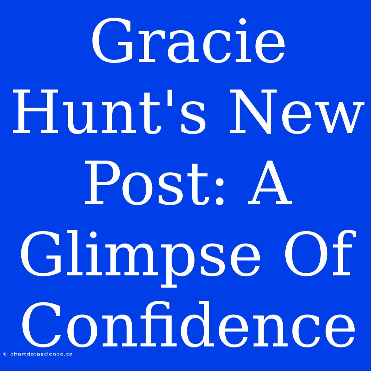 Gracie Hunt's New Post: A Glimpse Of Confidence