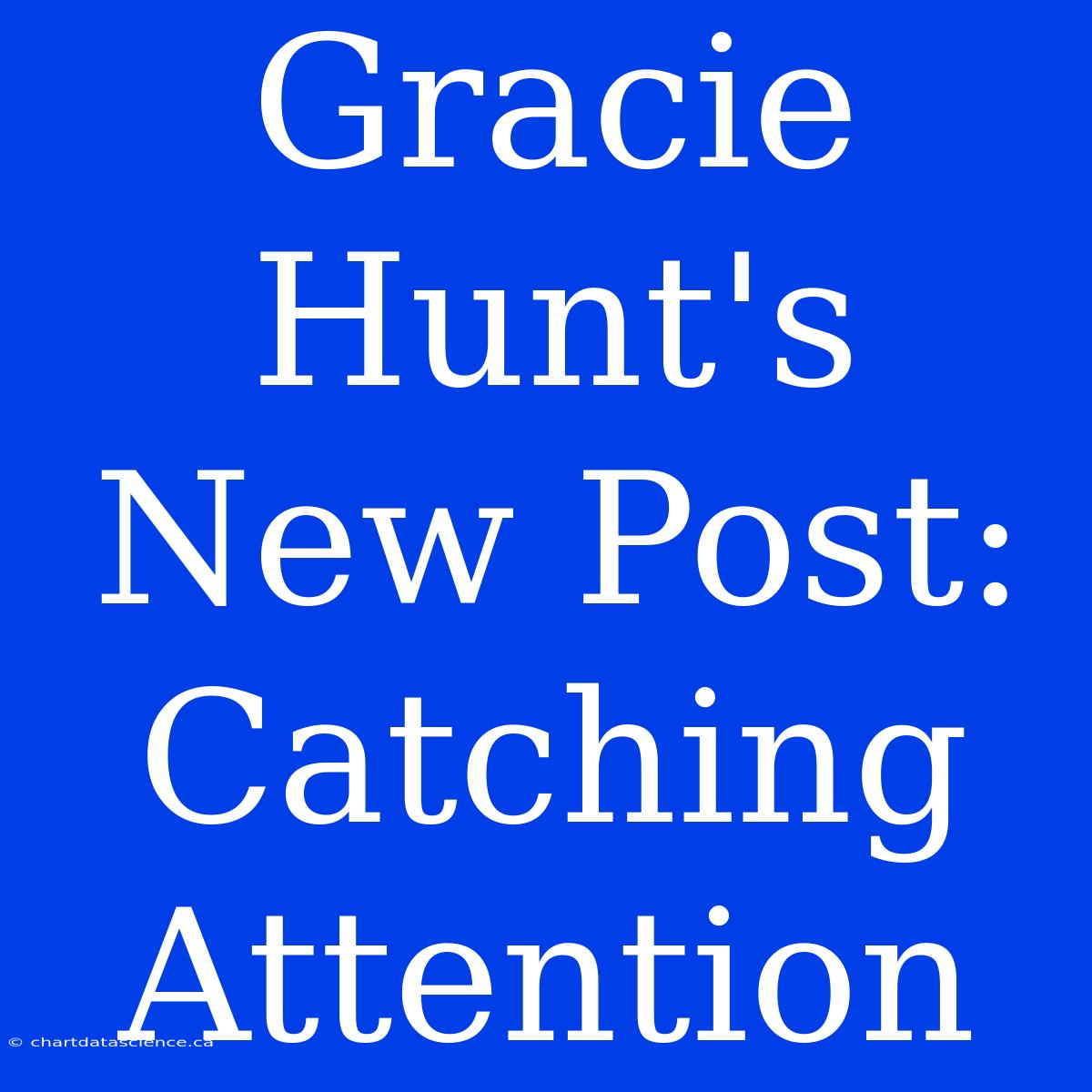 Gracie Hunt's New Post: Catching Attention