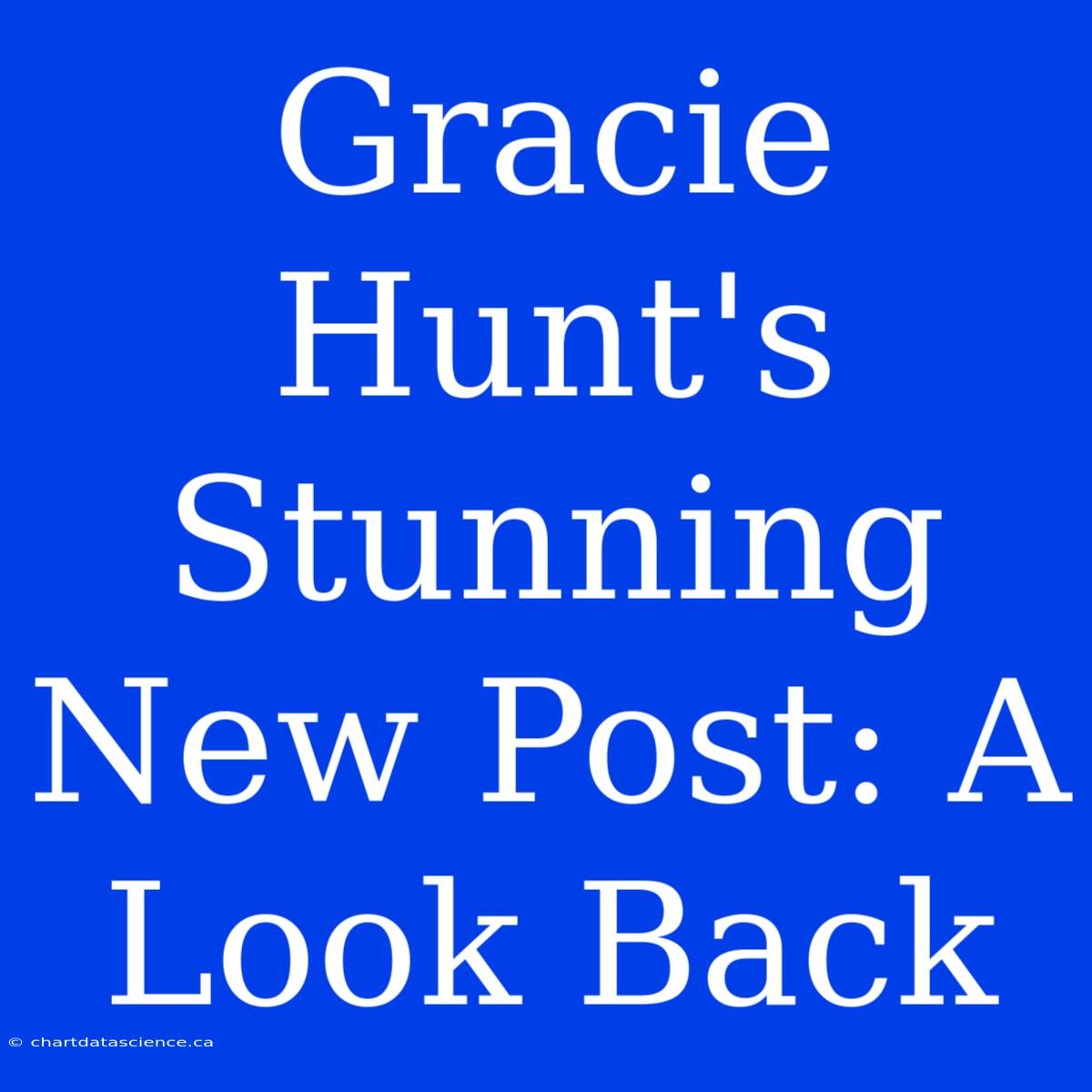 Gracie Hunt's Stunning New Post: A Look Back