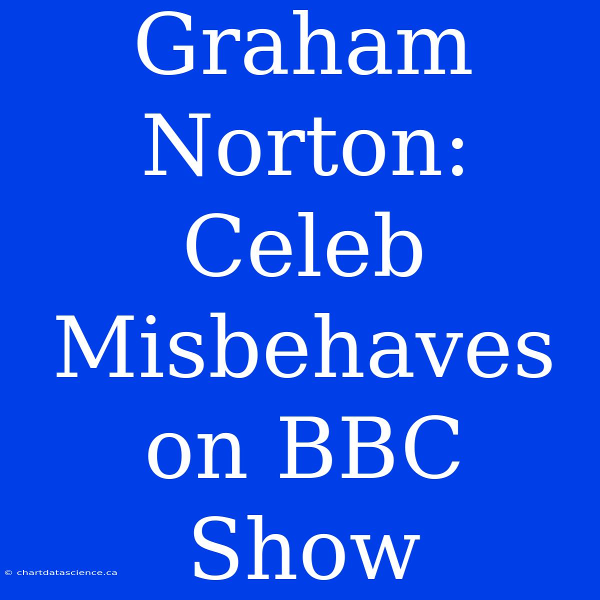 Graham Norton: Celeb Misbehaves On BBC Show