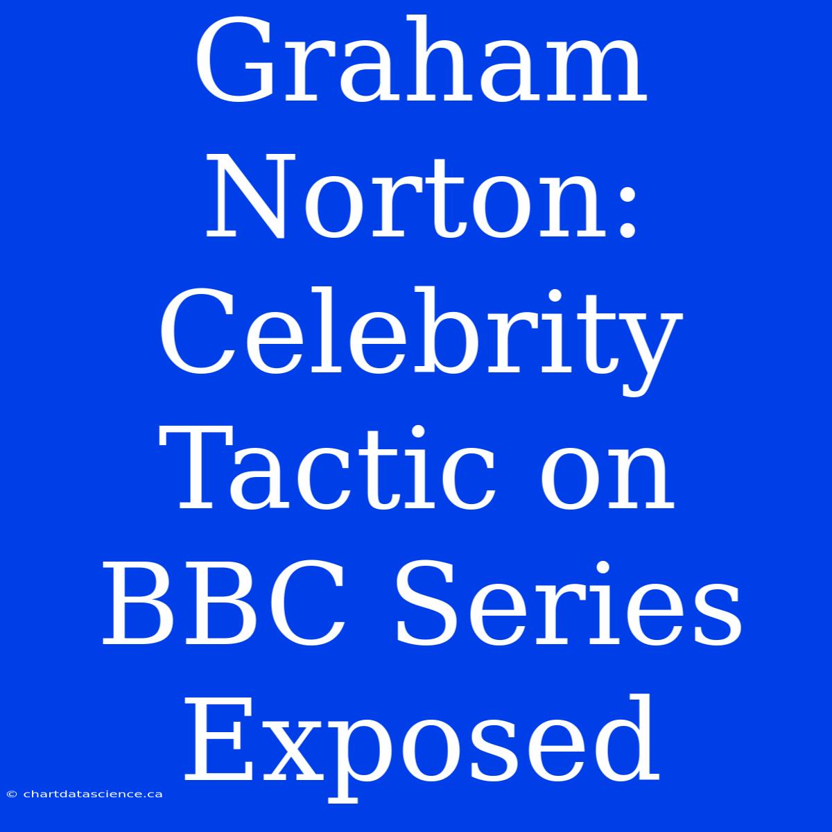 Graham Norton: Celebrity Tactic On BBC Series Exposed