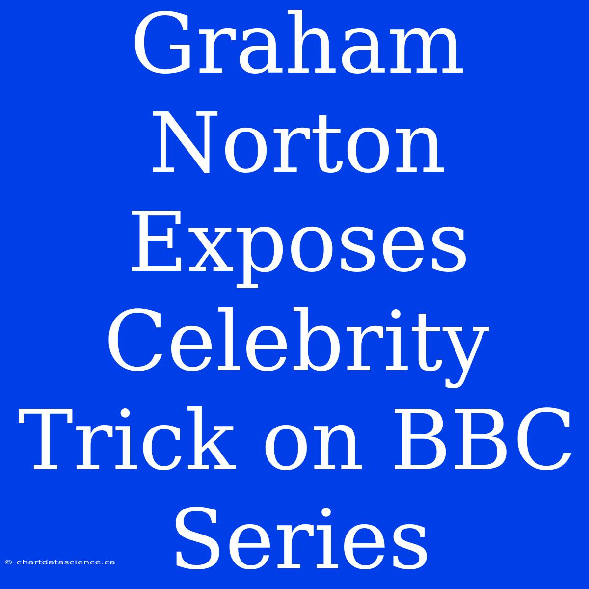 Graham Norton Exposes Celebrity Trick On BBC Series