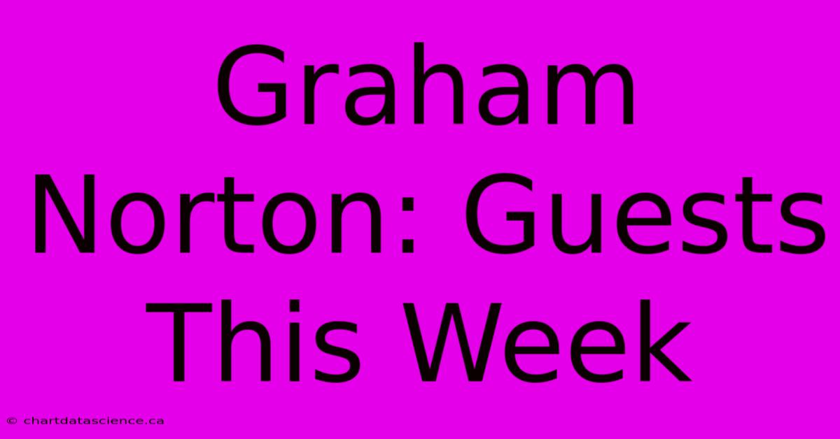 Graham Norton: Guests This Week