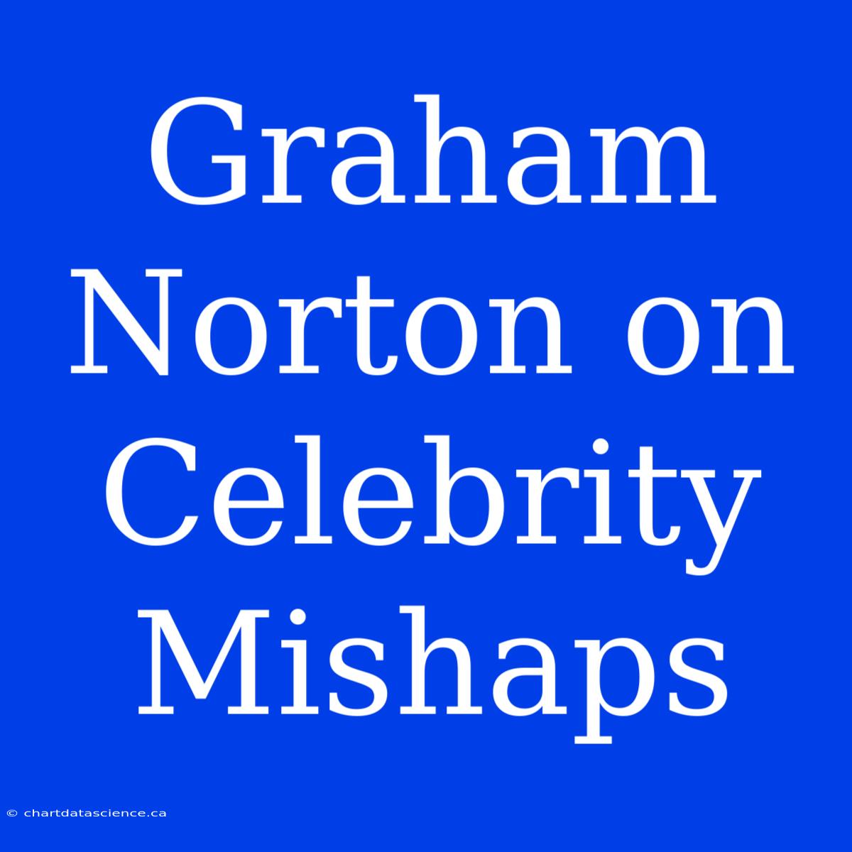 Graham Norton On Celebrity Mishaps