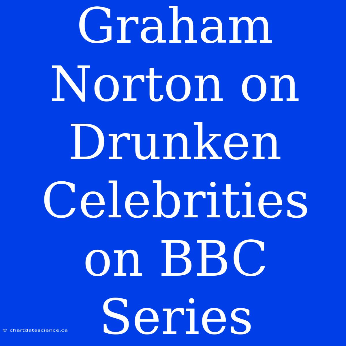 Graham Norton On Drunken Celebrities On BBC Series