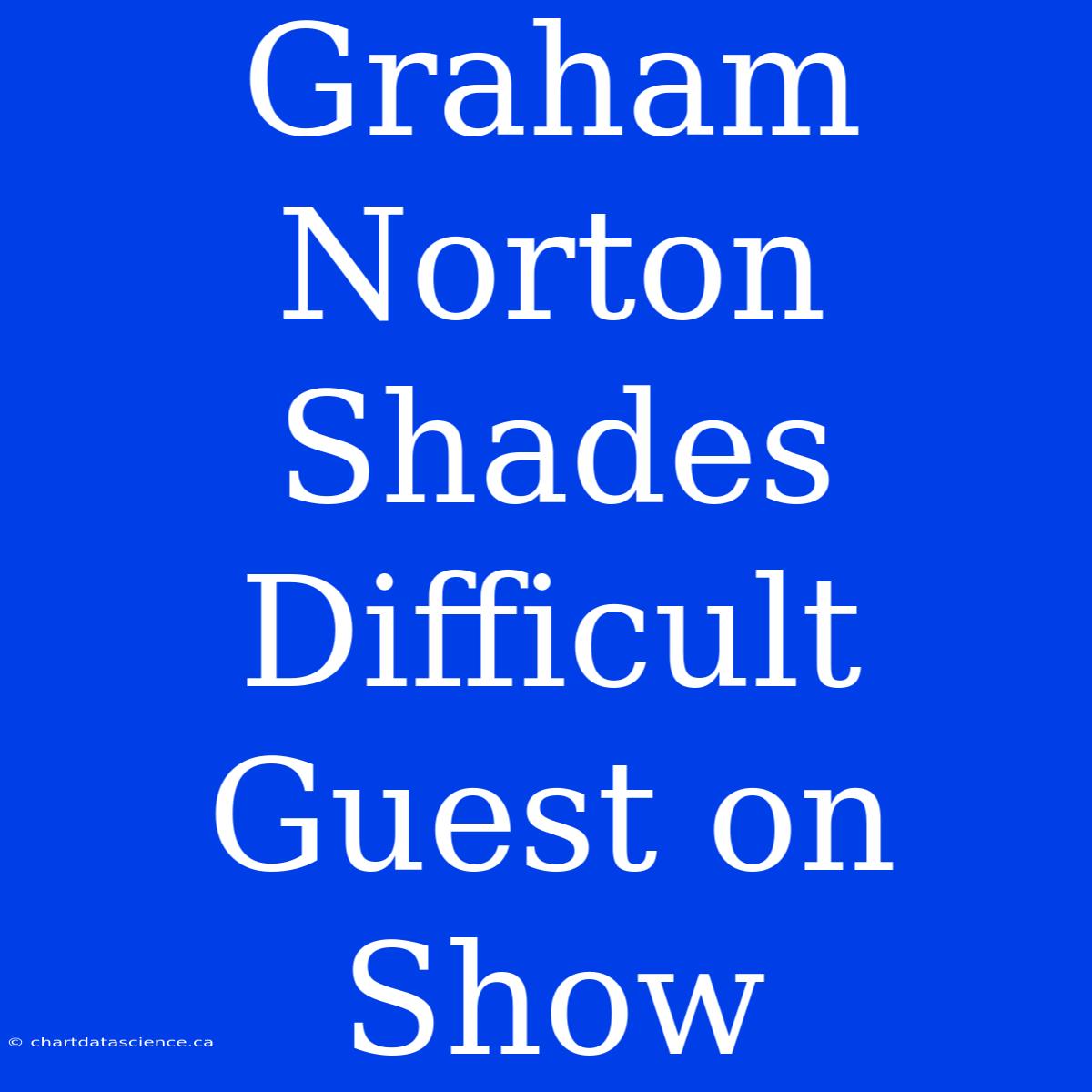 Graham Norton Shades Difficult Guest On Show