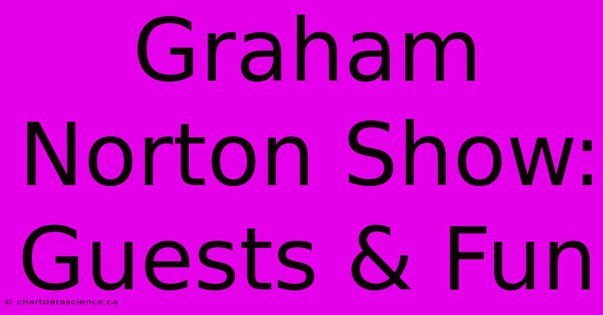 Graham Norton Show: Guests & Fun